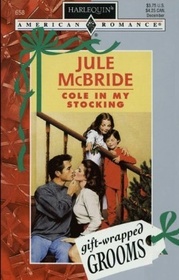 Cole in My Stocking (Gift-Wrapped Grooms) (Harlequin American Romance, No 658)
