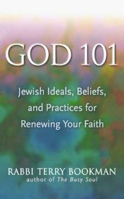 God 101: Jewish Ideals, Beliefs, and Practices for Renewing your Faith