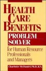 Health Care Benefits Problem Solver for Human Resource Professionals and Managers