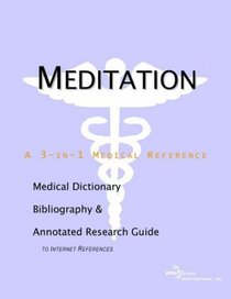 Meditation - A Medical Dictionary, Bibliography, and Annotated Research Guide to Internet References