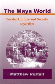 The Maya World: Yucatec Culture and Society,  1550-1850