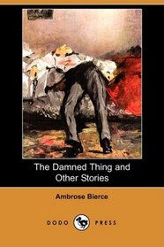 The Damned Thing and Other Stories (Dodo Press)