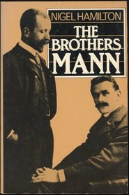 Brothers Mann: The Lives of Heinrich and Thomas Mann, 1871-1950, 1875-1955