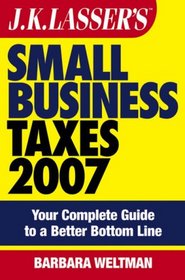 JK Lasser's Small Business Taxes 2007: Your Complete Guide to a Better Bottom Line (J K Lasser's New Rules for Small Business Taxes)