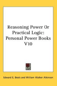 Reasoning Power Or Practical Logic: Personal Power Books V10