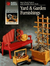 Yard & Garden Furnishings: Basic Wood Projects With Portable Power Tools (Portable Workshop)