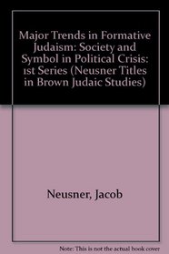 Major Trends in Formative Judaism, First Series: Society and Symbol in Political Crisis