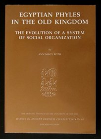 Egyptian Phyles in the Old Kingdom: The Evolution of a System of Social Organization (The Oriental Institute of the University of Chicago)