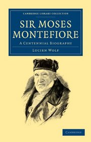 Sir Moses Montefiore: A Centennial Biography (Cambridge Library Collection - History)