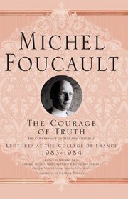 The Courage of the Truth: The Government of Self and Others II (Michel Foucault: Lectures at the College De France)