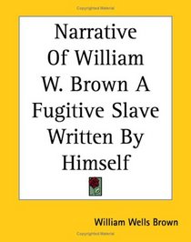 Narrative Of William W. Brown A Fugitive Slave Written By Himself