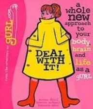 Deal With It!: A Whole New Approach to Your Body, Brain, and Life As a Gurl