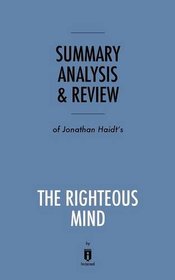Summary, Analysis & Review of Jonathan Haidt's the Righteous Mind by Instaread