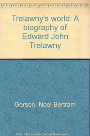 Trelawny's world: A biography of Edward John Trelawny