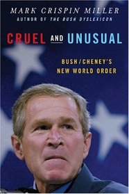 Cruel and Unusual: Bush/Cheney's New World Order