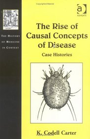 The Rise of Causal Concepts of Disease: Case Histories (The History of Medicine in Context)
