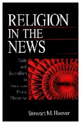 Religion in the News : Faith and Journalism in American Public Discourse