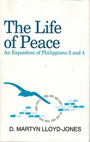 The Life of Peace: An Exposition of Philippians 3 and 4