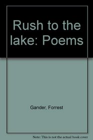 Rush to the lake: Poems