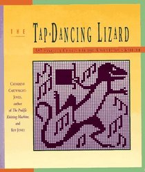 The Tap Dancing Lizard: 337 Fanciful Charts for the Adventurous Knitter