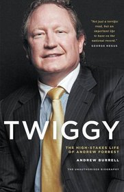 Twiggy: The High-Stakes Life of Andrew Forrest