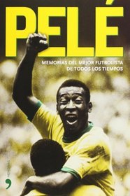 Pele. Memorias del mejor futbolista de todos los tiempos (Biografias y Memorias) (Spanish Edition)