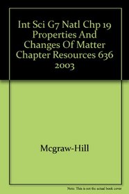 Int Sci G7 Natl Chp 19 Properties and Changes of Matter Chapter Resources 636 2003