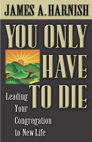 You Only Have to Die: Leading Your Congregation to New Life