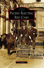Pacific Electric Red Cars  (CA) (Images of Rail)
