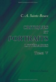 Critiques et portraits littraires: Tome 5 (French Edition)