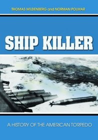 Ship Killer: A History of the American Torpedo