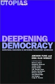Deepening Democracy: Institutional Innovations in Empowered Participatory Governance (Real Utopias Project)