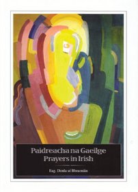 Paidreacha Na Gaeilge Prayers in Irish (Irish and English Edition)