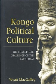 Kongo Political Culture: The Conceptual Challenge of the Particular