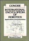Concise International Encyclopedia of Robotics: Applications and Automation