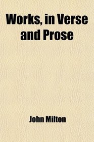 Works, in Verse and Prose; Printed From the Original Editions With a Life of the Author by John Mitford