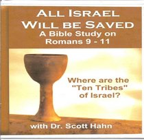 All Israel Will Be Saved: A Bible Study on Romans 9-11 (Where Are the 