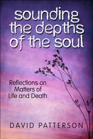 Sounding the Depths of the Soul: Reflections on Matters of Life and Death