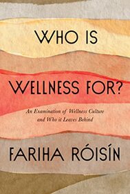 Who Is Wellness For?: An Examination of Wellness Culture and Who It Leaves Behind