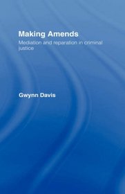 Making Amends: Mediation and Reparation in Criminal Justice