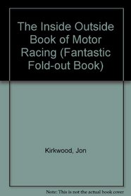 The Inside Outside Book of Motor Racing (Fantastic Fold-out Book)