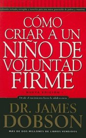 Como Criar A un Nino de Voluntad Firme = The New Strong-Willed Child (Spanish Edition)