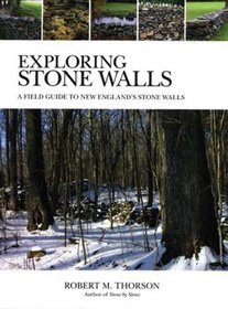 Exploring Stone Walls : A Field Guide to New England's Stone Walls