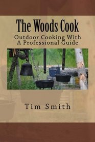 The Woods Cook: Outdoor Cooking With A Professional Guide