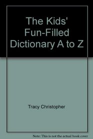 The Kids' Fun-Filled Dictionary A to Z