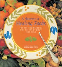 A Harvest of Healing Foods: Recipes and Remedies for the Mind, Body and Soul
