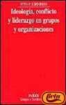 Ideologia, Conflicto Y Liderazgo En Grupos Y Organizaciones (Spanish Edition)