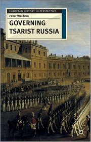 Governing Tsarist Russia (European History in Perspective)