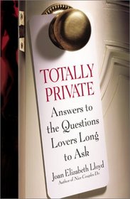 Totally Private : Answers to the Questions Lovers Long to Ask