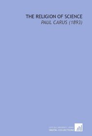 The Religion of Science: Paul Carus (1893)